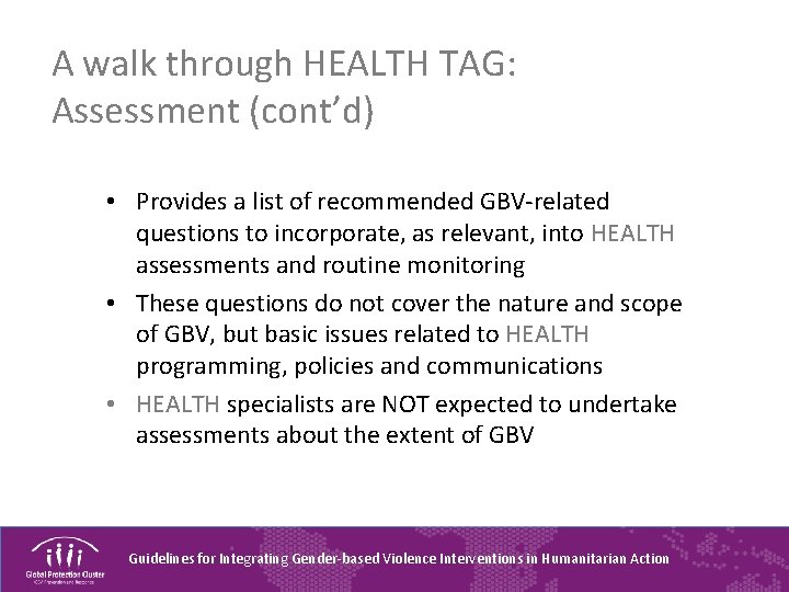 A walk through HEALTH TAG: Assessment (cont’d) • Provides a list of recommended GBV-related