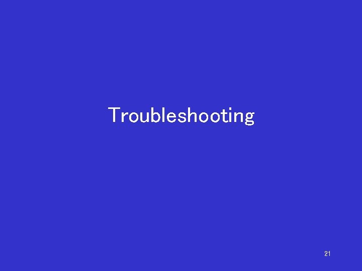 Troubleshooting 21 