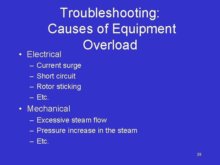 Troubleshooting: Causes of Equipment Overload • Electrical – – Current surge Short circuit Rotor
