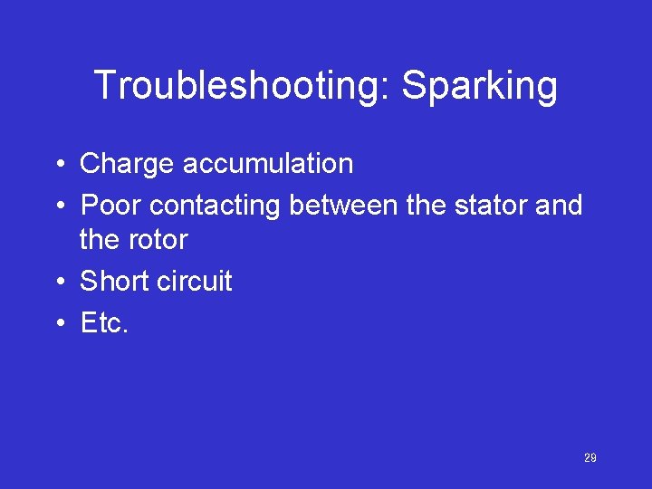 Troubleshooting: Sparking • Charge accumulation • Poor contacting between the stator and the rotor