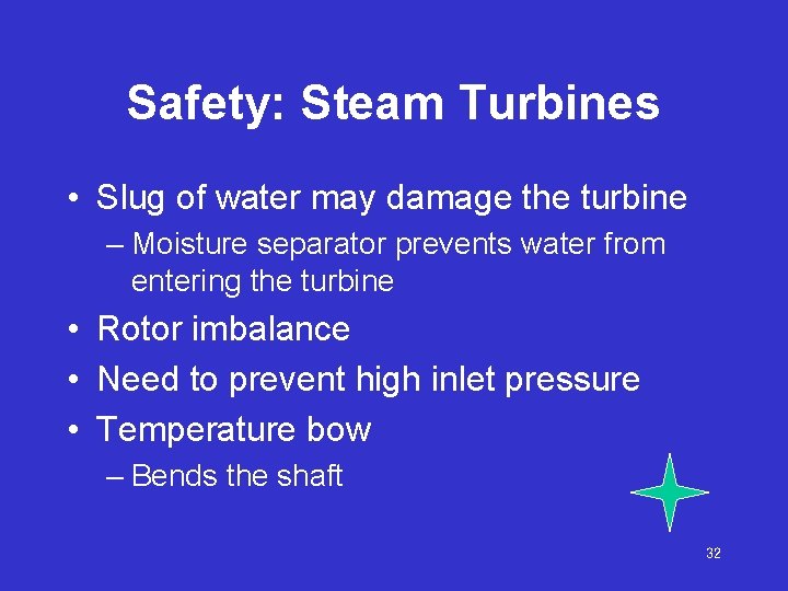Safety: Steam Turbines • Slug of water may damage the turbine – Moisture separator