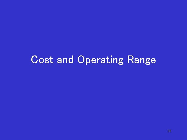 Cost and Operating Range 33 