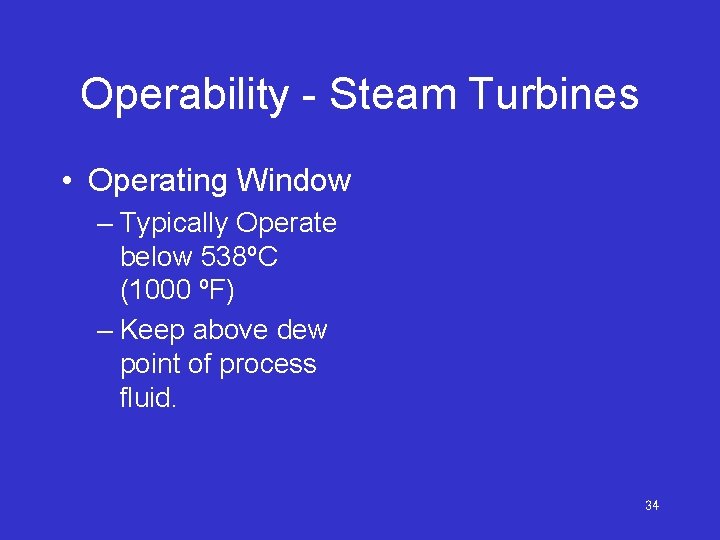 Operability - Steam Turbines • Operating Window – Typically Operate below 538ºC (1000 ºF)