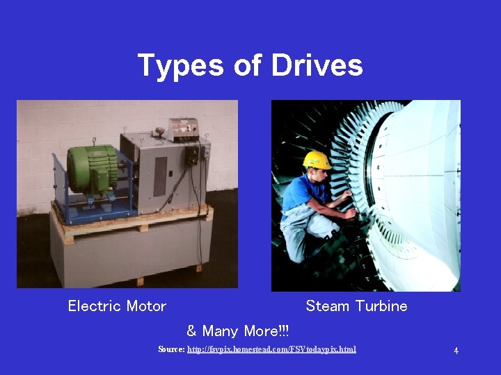 Types of Drives Electric Motor Steam Turbine & Many More!!! Source: http: //fsvpix. homestead.