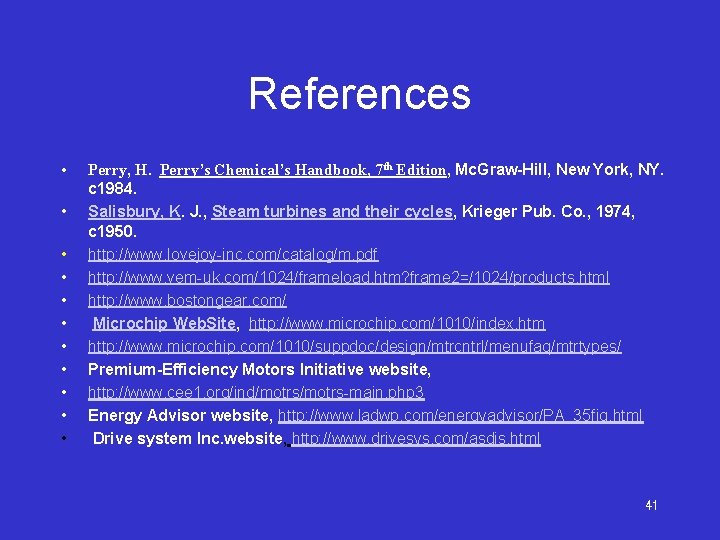 References • • • Perry, H. Perry’s Chemical’s Handbook, 7 th Edition, Mc. Graw-Hill,