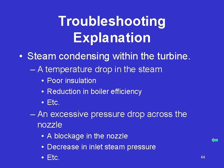 Troubleshooting Explanation • Steam condensing within the turbine. – A temperature drop in the