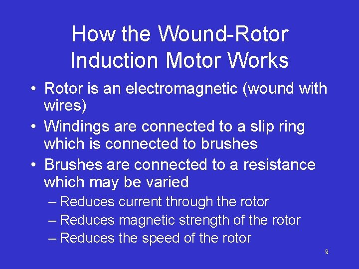 How the Wound-Rotor Induction Motor Works • Rotor is an electromagnetic (wound with wires)