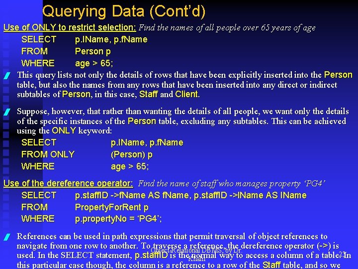 Querying Data (Cont’d) Use of ONLY to restrict selection: Find the names of all