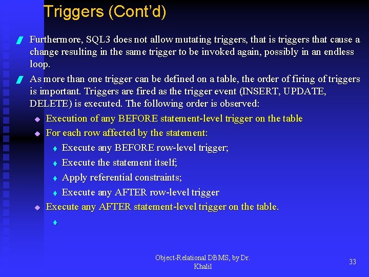 Triggers (Cont’d) / / Furthermore, SQL 3 does not allow mutating triggers, that is