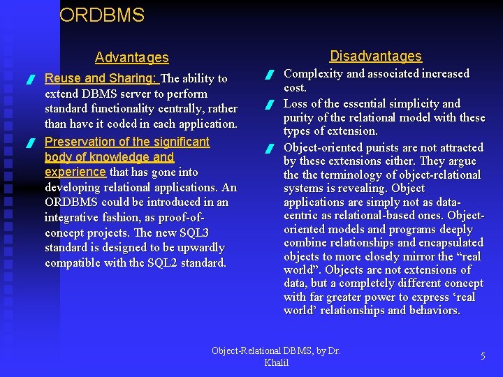 ORDBMS Disadvantages Advantages / / Reuse and Sharing: The ability to extend DBMS server
