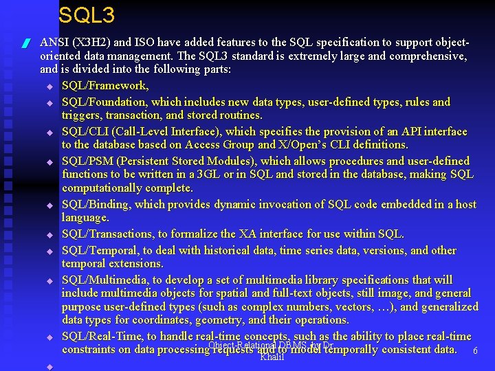 SQL 3 / ANSI (X 3 H 2) and ISO have added features to