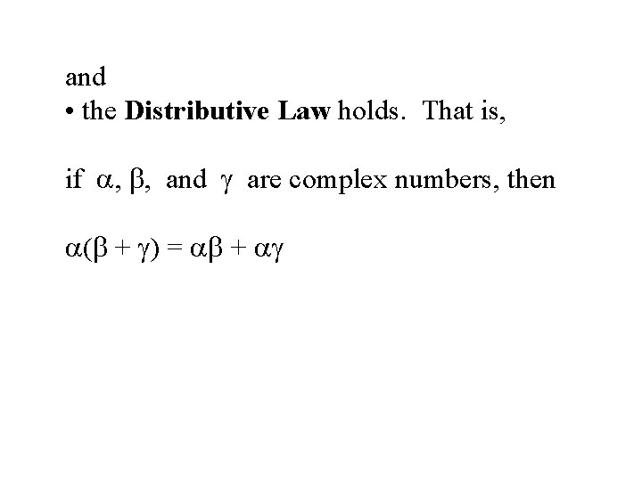 and • the Distributive Law holds. That is, if , , and are complex and • the Distributive Law holds. That is, if , , and are complex