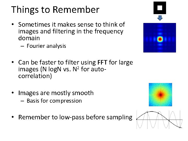 Things to Remember • Sometimes it makes sense to think of images and filtering