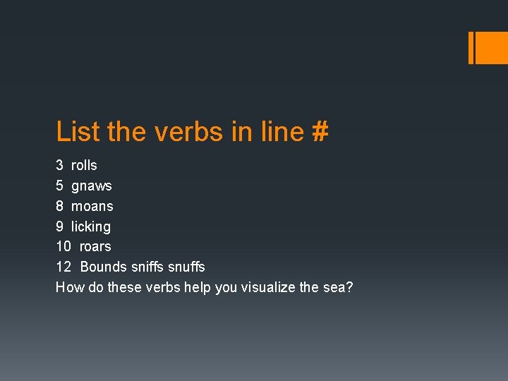 List the verbs in line # 3 rolls 5 gnaws 8 moans 9 licking
