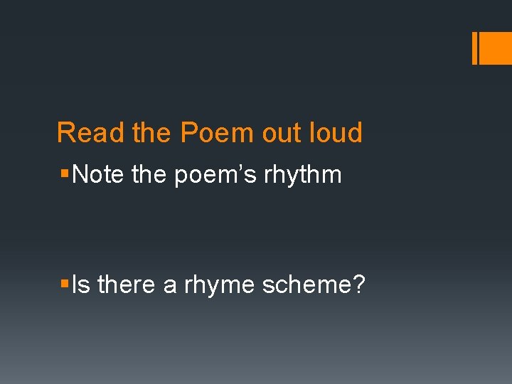 Read the Poem out loud §Note the poem’s rhythm §Is there a rhyme scheme?