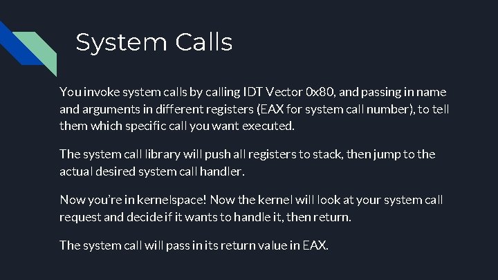 System Calls You invoke system calls by calling IDT Vector 0 x 80, and