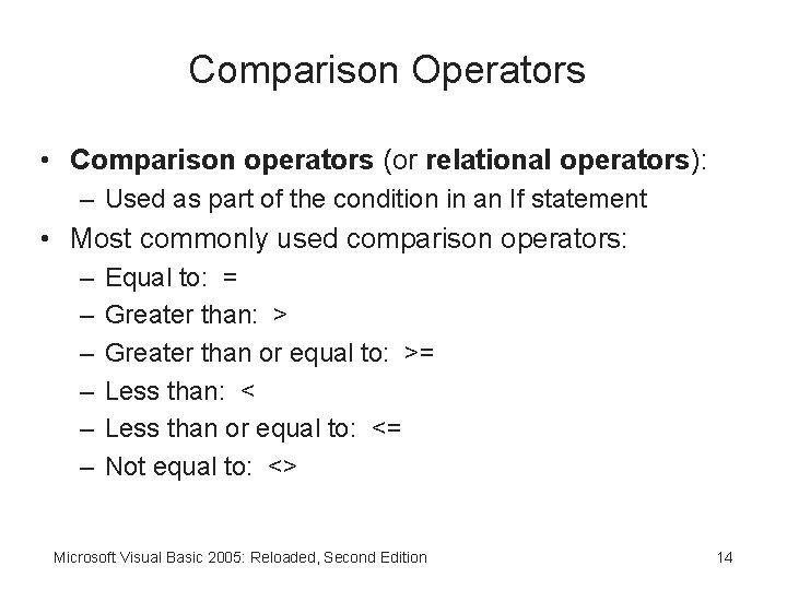 Comparison Operators • Comparison operators (or relational operators): – Used as part of the