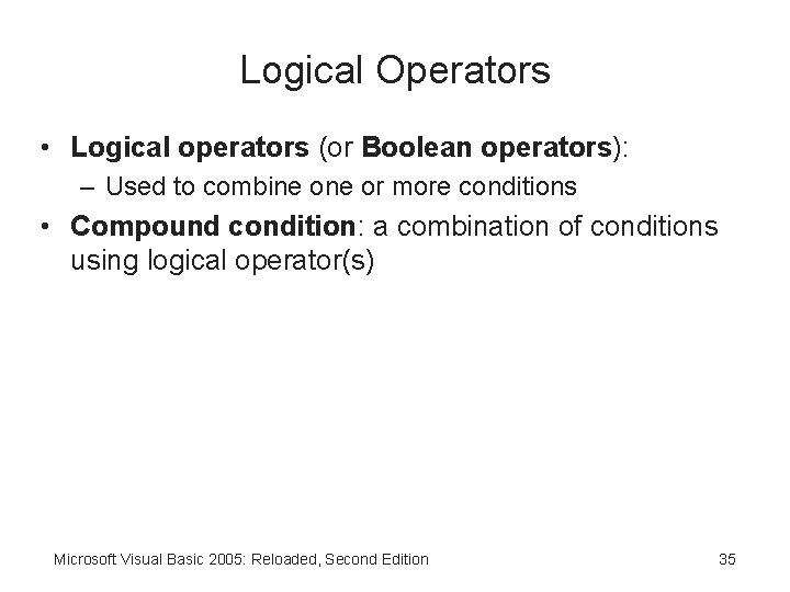 Logical Operators • Logical operators (or Boolean operators): – Used to combine or more