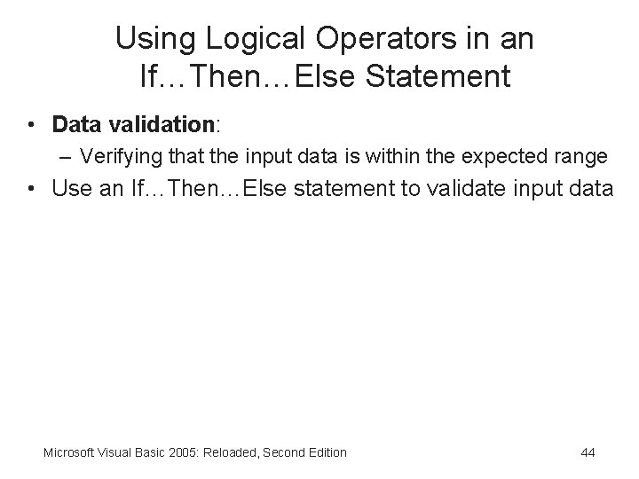 Using Logical Operators in an If…Then…Else Statement • Data validation: – Verifying that the