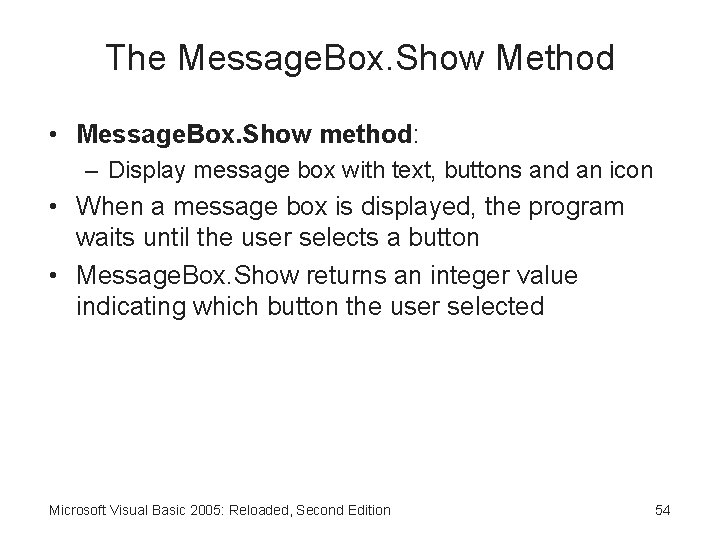 The Message. Box. Show Method • Message. Box. Show method: – Display message box