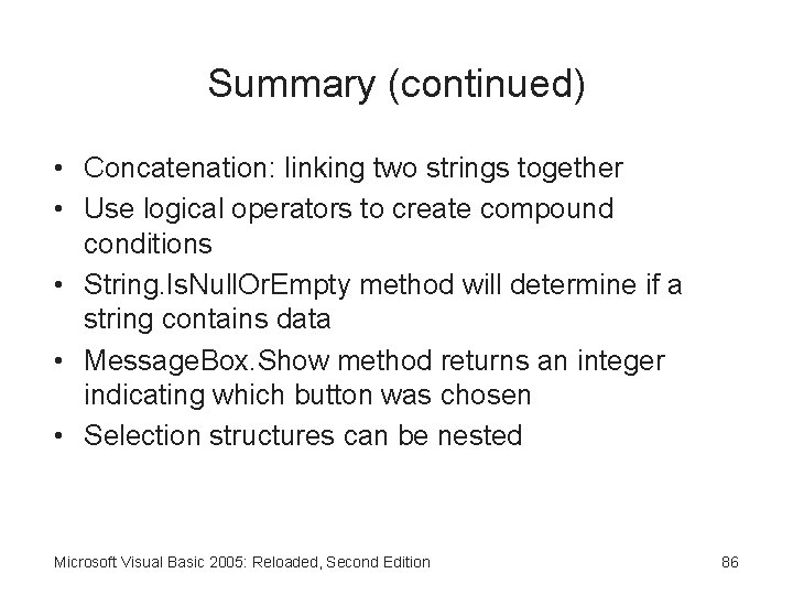 Summary (continued) • Concatenation: linking two strings together • Use logical operators to create