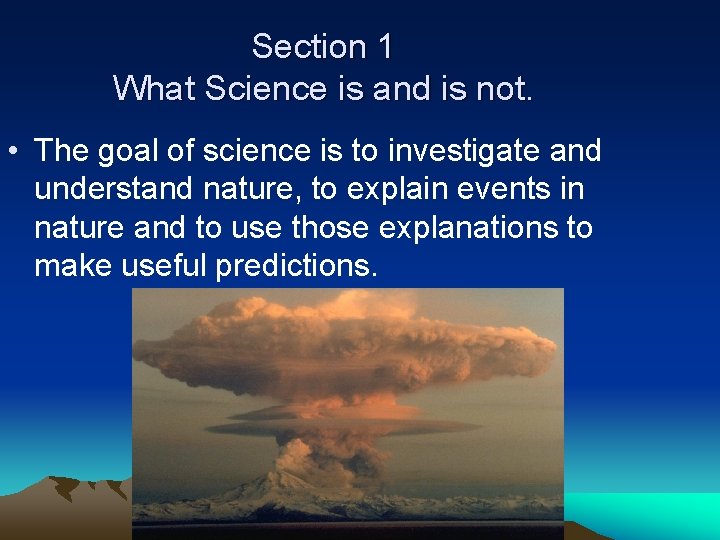 Section 1 What Science is and is not. • The goal of science is
