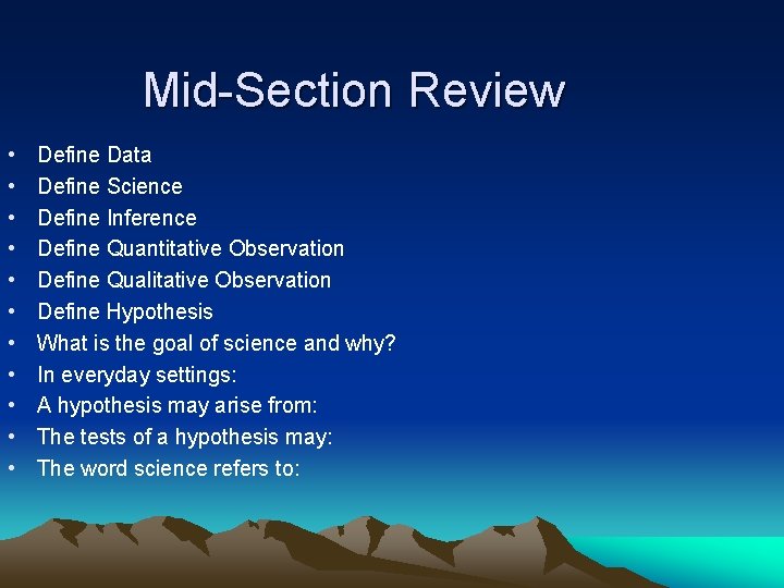 Mid-Section Review • • • Define Data Define Science Define Inference Define Quantitative Observation