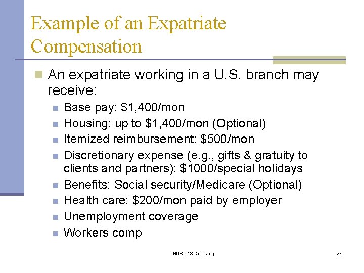 Example of an Expatriate Compensation n An expatriate working in a U. S. branch