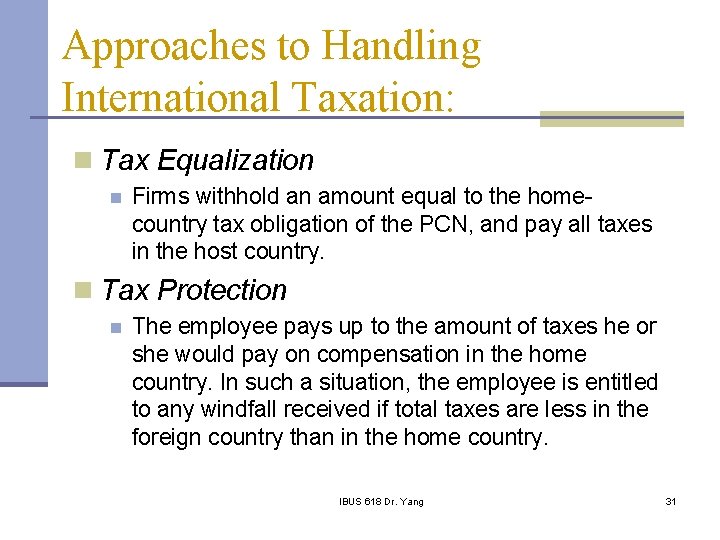 Approaches to Handling International Taxation: n Tax Equalization n Firms withhold an amount equal