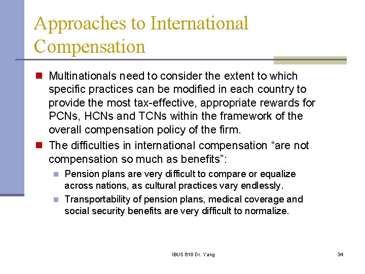 Approaches to International Compensation n Multinationals need to consider the extent to which specific