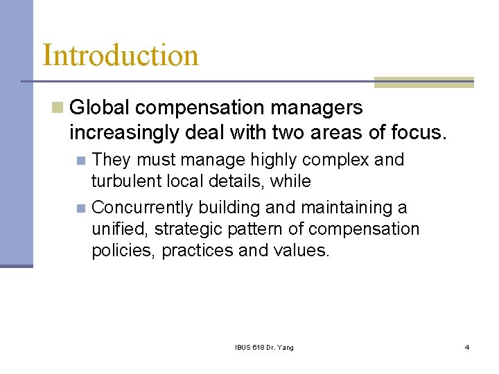 Introduction n Global compensation managers increasingly deal with two areas of focus. They must