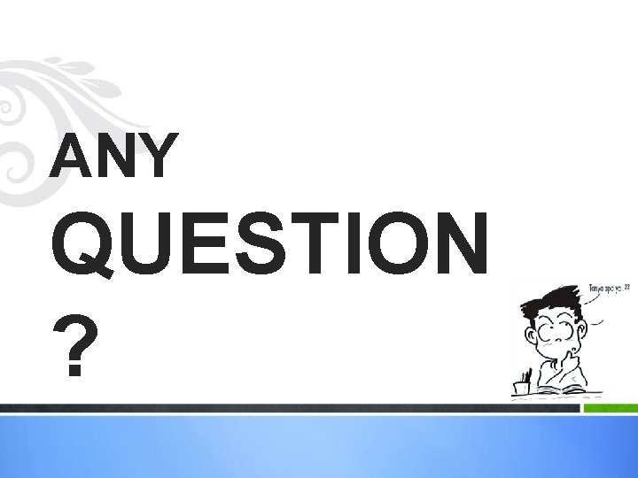 ANY QUESTION ? 
