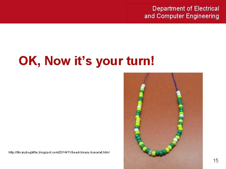 Department of Electrical and Computer Engineering OK, Now it’s your turn! http: //librarybugb 8