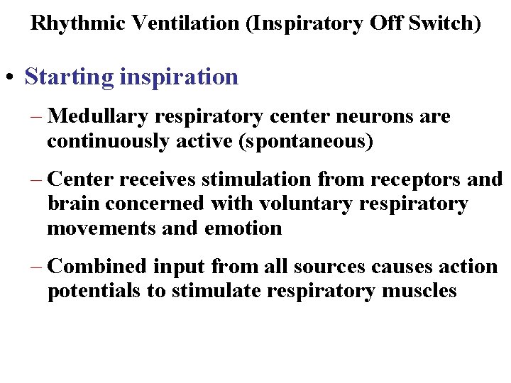 Rhythmic Ventilation (Inspiratory Off Switch) • Starting inspiration – Medullary respiratory center neurons are