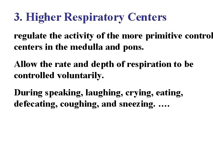 3. Higher Respiratory Centers regulate the activity of the more primitive control centers in