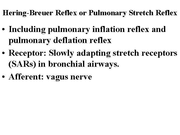 Hering-Breuer Reflex or Pulmonary Stretch Reflex • Including pulmonary inflation reflex and pulmonary deflation