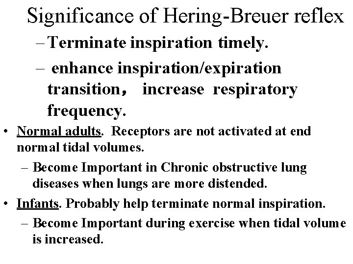 Significance of Hering-Breuer reflex – Terminate inspiration timely. – enhance inspiration/expiration transition， increase respiratory