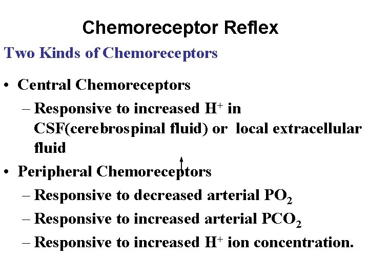 Chemoreceptor Reflex Two Kinds of Chemoreceptors • Central Chemoreceptors – Responsive to increased H+