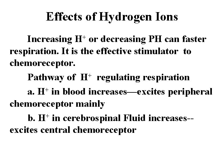 Effects of Hydrogen Ions Increasing H+ or decreasing PH can faster respiration. It is