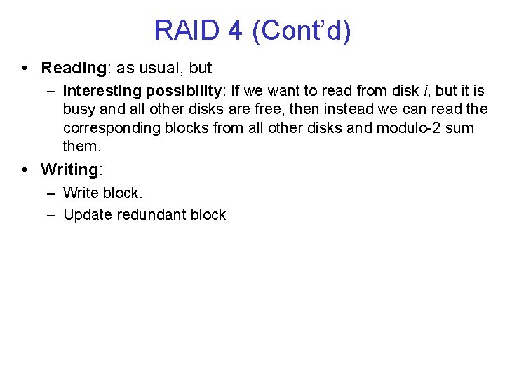 RAID 4 (Cont’d) • Reading: as usual, but – Interesting possibility: If we want