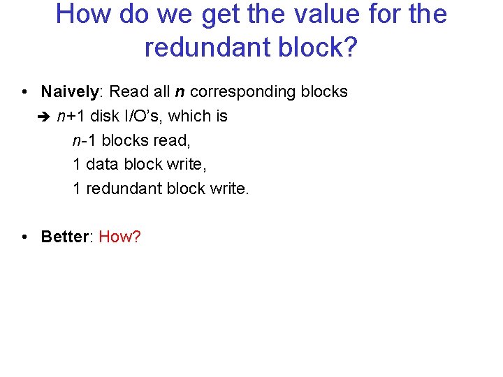 How do we get the value for the redundant block? • Naively: Read all