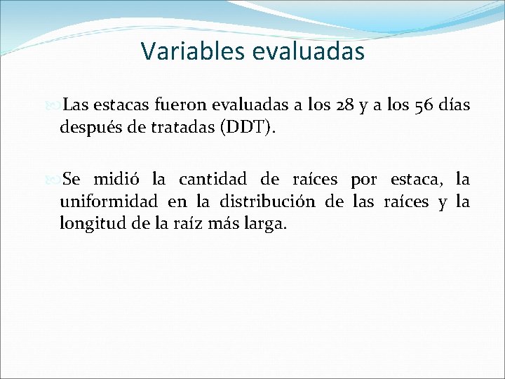 Variables evaluadas Las estacas fueron evaluadas a los 28 y a los 56 días