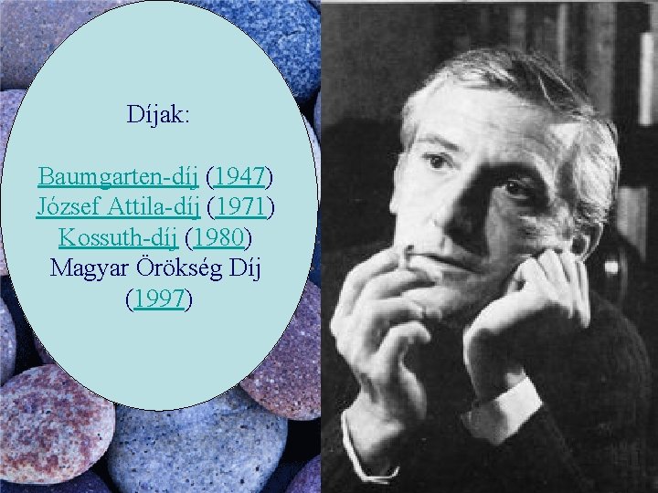 Díjak: Baumgarten-díj (1947) József Attila-díj (1971) Kossuth-díj (1980) Magyar Örökség Díj (1997) 