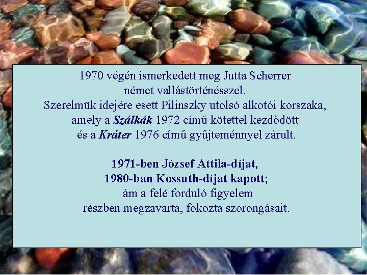 1970 végén ismerkedett meg Jutta Scherrer német vallástörténésszel. Szerelmük idejére esett Pilinszky utolsó alkotói