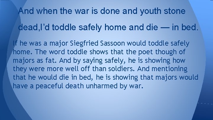 And when the war is done and youth stone dead, I’d toddle safely home