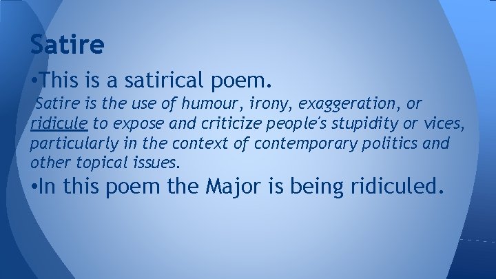 Satire • This is a satirical poem. Satire is the use of humour, irony,