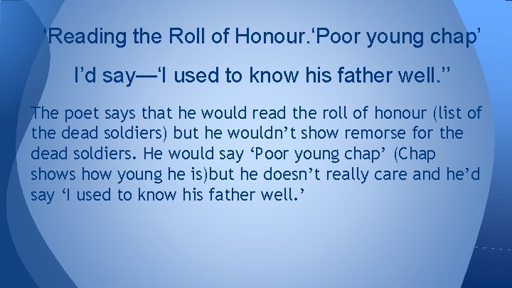 ‘Reading the Roll of Honour. ‘Poor young chap’ I’d say—‘I used to know his
