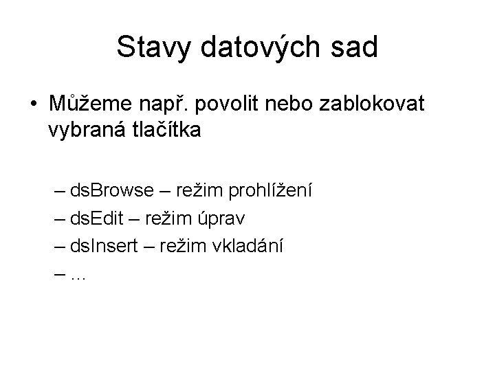 Stavy datových sad • Můžeme např. povolit nebo zablokovat vybraná tlačítka – ds. Browse