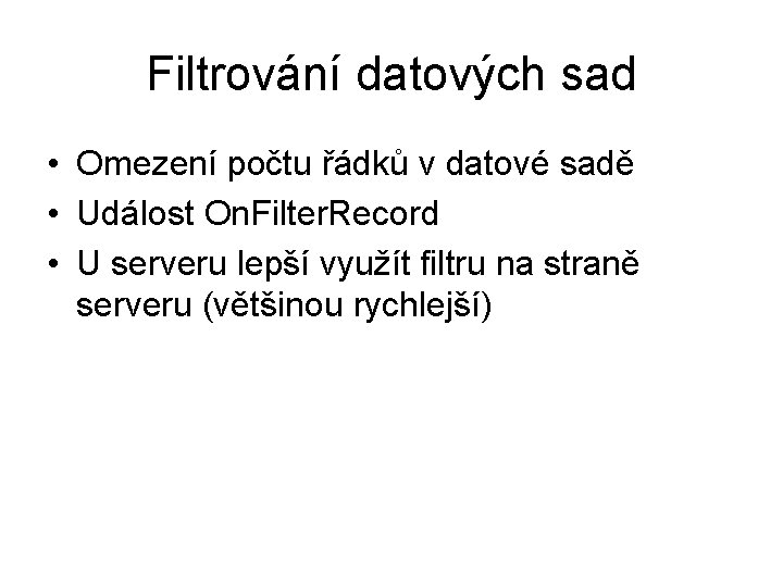 Filtrování datových sad • Omezení počtu řádků v datové sadě • Událost On. Filter.