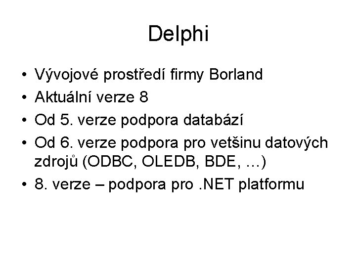 Delphi • • Vývojové prostředí firmy Borland Aktuální verze 8 Od 5. verze podpora